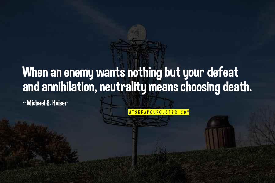 Choosing's Quotes By Michael S. Heiser: When an enemy wants nothing but your defeat Choosing's Quotes By Michael S. Heiser: When an enemy wants nothing but your defeat