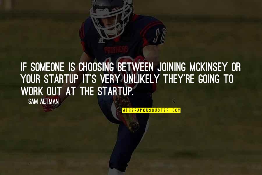 Choosing's Quotes By Sam Altman: If someone is choosing between joining McKinsey or Choosing's Quotes By Sam Altman: If someone is choosing between joining McKinsey or