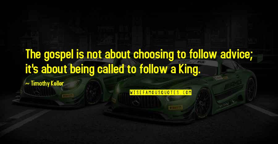 Choosing's Quotes By Timothy Keller: The gospel is not about choosing to follow