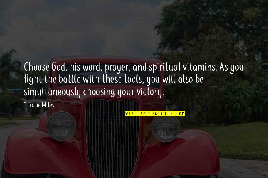 Choosing's Quotes By Tracie Miles: Choose God, his word, prayer, and spiritual vitamins.