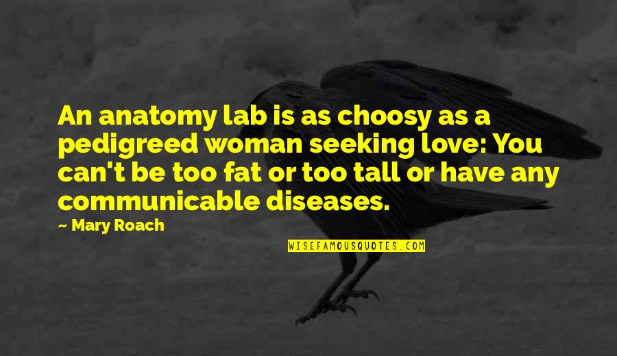 Choosy Quotes By Mary Roach: An anatomy lab is as choosy as a