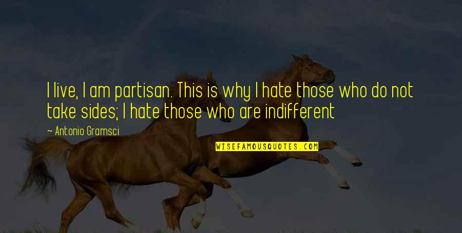 Choosy Single Mom Quotes By Antonio Gramsci: I live, I am partisan. This is why Choosy Single Mom Quotes By Antonio Gramsci: I live, I am partisan. This is why