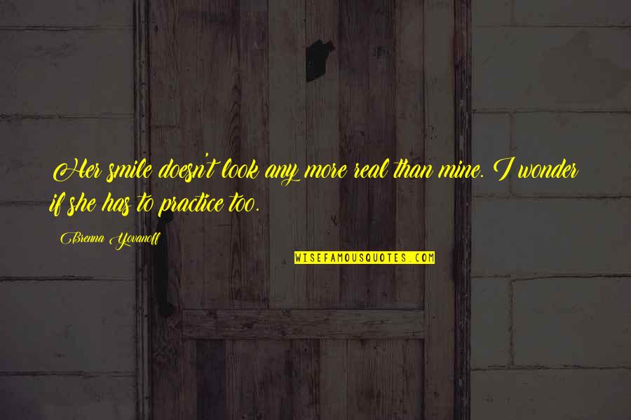 Choosy Single Mom Quotes By Brenna Yovanoff: Her smile doesn't look any more real than Choosy Single Mom Quotes By Brenna Yovanoff: Her smile doesn't look any more real than