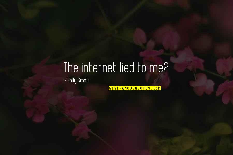 Chop Cardiology Quotes By Holly Smale: The internet lied to me? Chop Cardiology Quotes By Holly Smale: The internet lied to me?