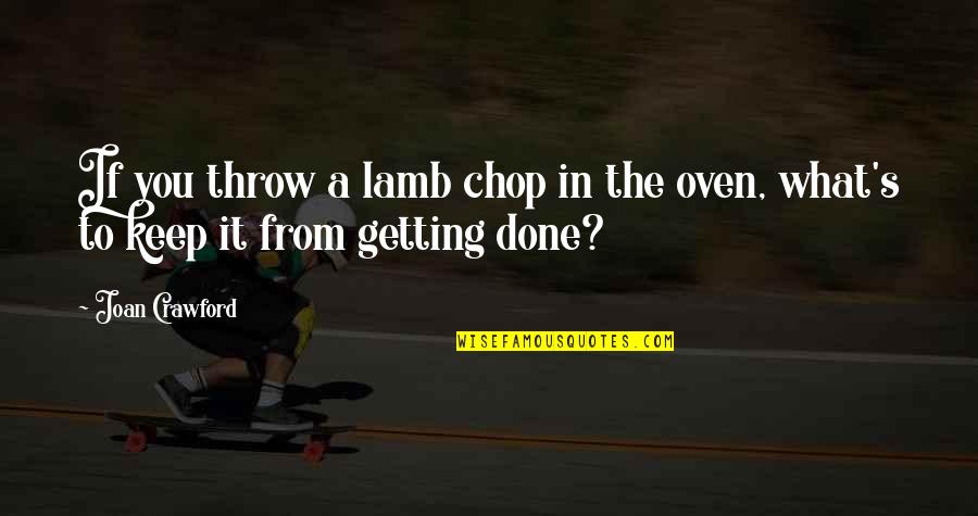 Chop Quotes By Joan Crawford: If you throw a lamb chop in the