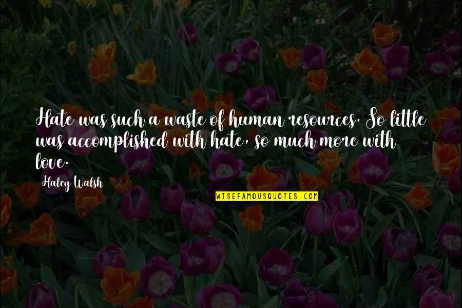 Chop Top Quotes By Haley Walsh: Hate was such a waste of human resources. Chop Top Quotes By Haley Walsh: Hate was such a waste of human resources.