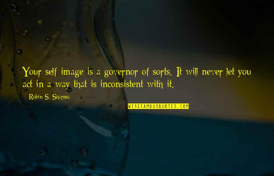 Chop Top Quotes By Robin S. Sharma: Your self-image is a governor of sorts. It Chop Top Quotes By Robin S. Sharma: Your self-image is a governor of sorts. It