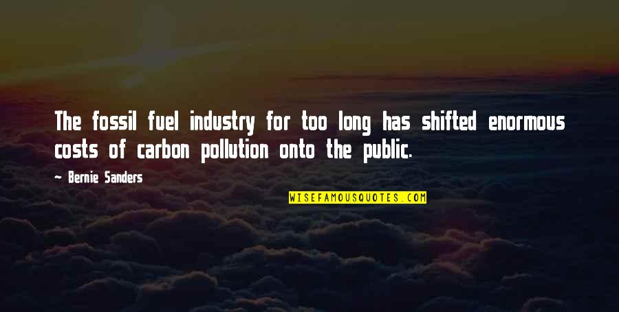 Chope Quotes By Bernie Sanders: The fossil fuel industry for too long has