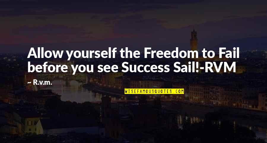 Chope Quotes By R.v.m.: Allow yourself the Freedom to Fail before you