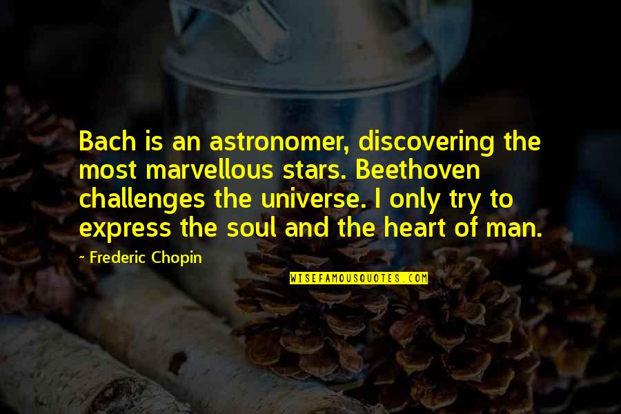 Chopin Beethoven Quotes By Frederic Chopin: Bach is an astronomer, discovering the most marvellous
