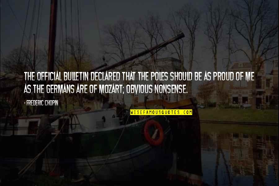 Chopin Frederic Quotes By Frederic Chopin: The Official Bulletin declared that the Poles should Chopin Frederic Quotes By Frederic Chopin: The Official Bulletin declared that the Poles should