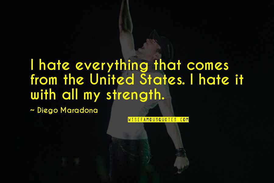 Chopin Nocturne Quotes By Diego Maradona: I hate everything that comes from the United Chopin Nocturne Quotes By Diego Maradona: I hate everything that comes from the United
