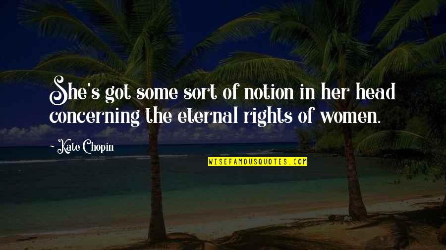 Chopin Quotes By Kate Chopin: She's got some sort of notion in her