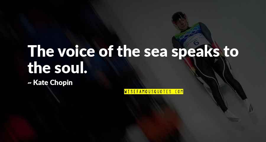 Chopin Quotes By Kate Chopin: The voice of the sea speaks to the