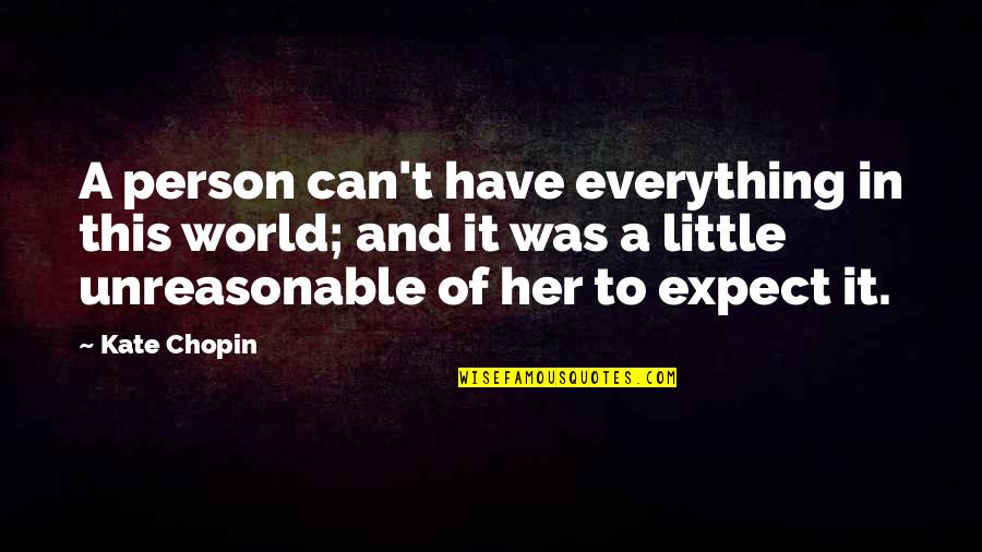 Chopin Quotes By Kate Chopin: A person can't have everything in this world;