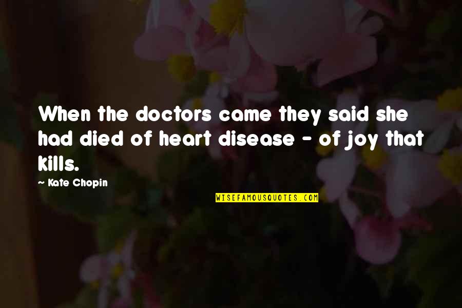 Chopin's Quotes By Kate Chopin: When the doctors came they said she had