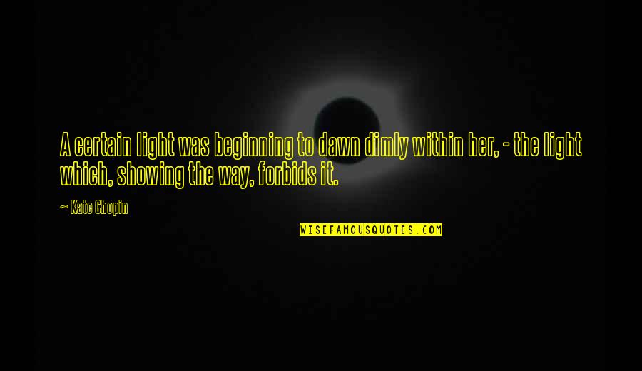 Chopin's Quotes By Kate Chopin: A certain light was beginning to dawn dimly