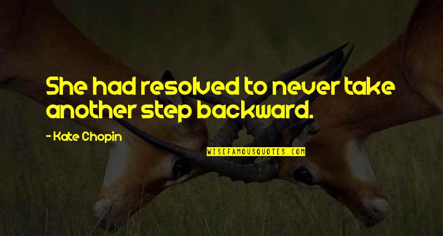 Chopin's Quotes By Kate Chopin: She had resolved to never take another step
