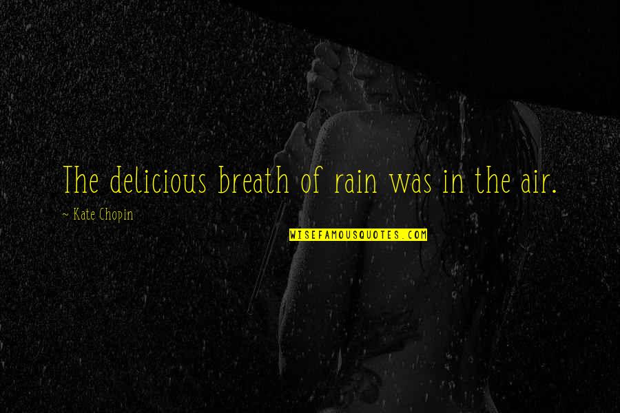 Chopin's Quotes By Kate Chopin: The delicious breath of rain was in the