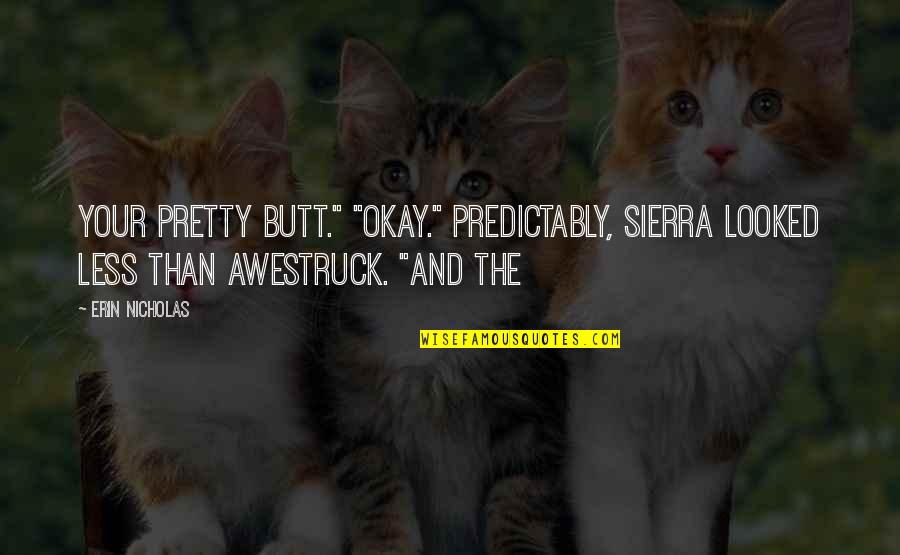 Choppa Quotes By Erin Nicholas: your pretty butt." "Okay." Predictably, Sierra looked less