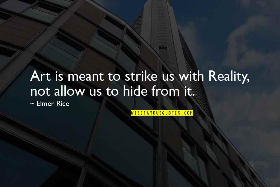 Chopper City Quotes By Elmer Rice: Art is meant to strike us with Reality,