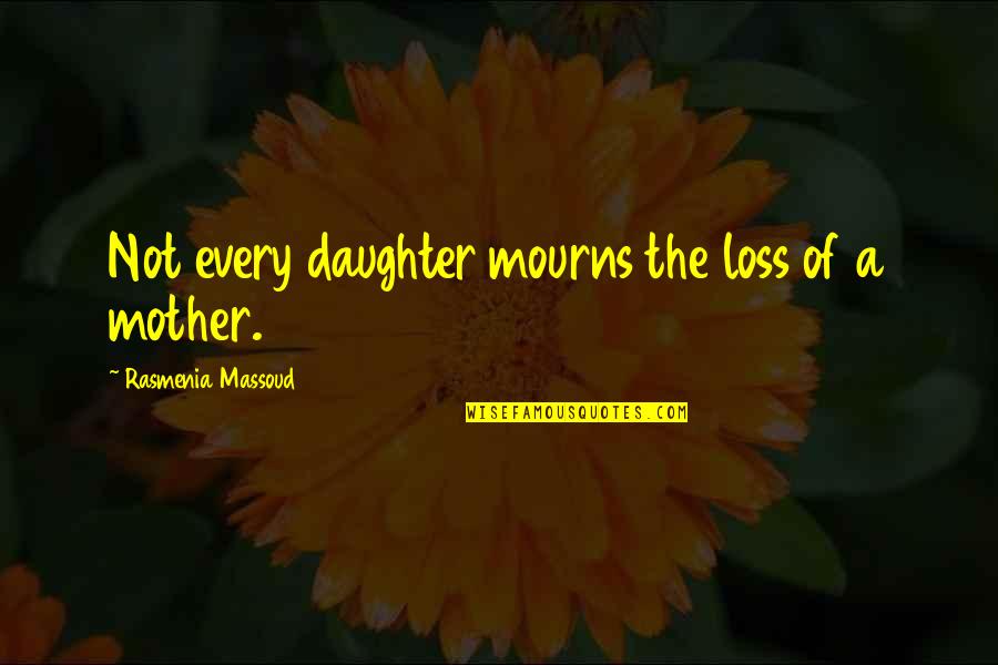 Chopper Reed Quotes By Rasmenia Massoud: Not every daughter mourns the loss of a