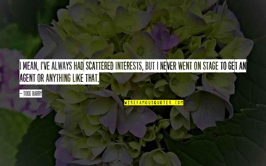 Chopper Reed Quotes By Todd Barry: I mean, I've always had scattered interests, but