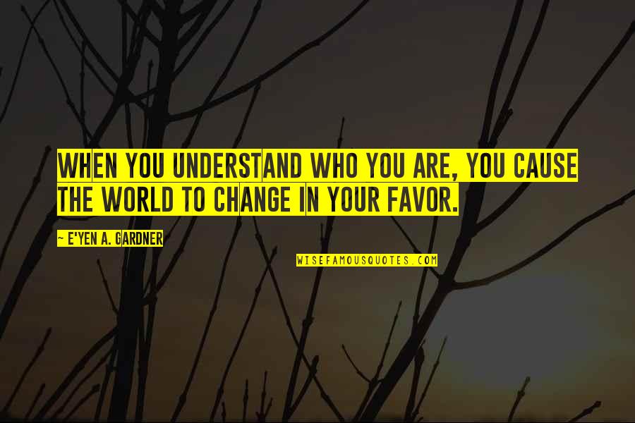 Choppers For Sale Quotes By E'yen A. Gardner: When you understand who you are, you cause