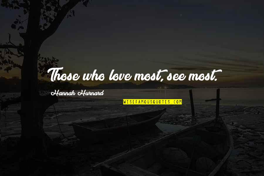 Choppers Magazine Quotes By Hannah Hurnard: Those who love most, see most. Choppers Magazine Quotes By Hannah Hurnard: Those who love most, see most.