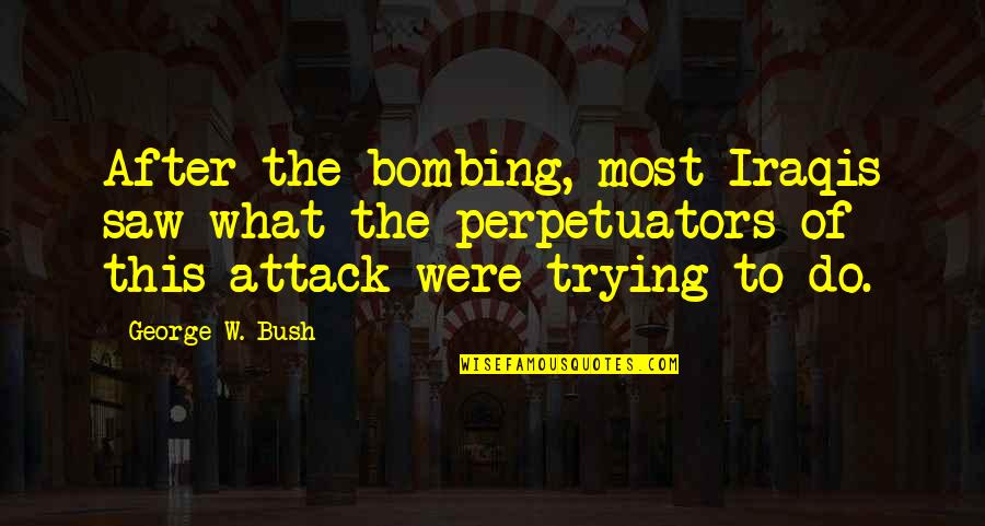 Chopping Board Quotes By George W. Bush: After the bombing, most Iraqis saw what the