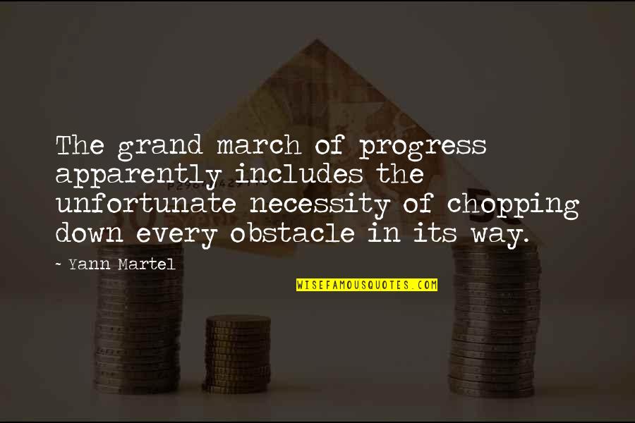 Chopping Off Quotes By Yann Martel: The grand march of progress apparently includes the