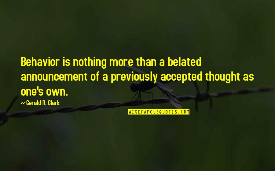 Choppy Orc Quotes By Gerald R. Clark: Behavior is nothing more than a belated announcement Choppy Orc Quotes By Gerald R. Clark: Behavior is nothing more than a belated announcement