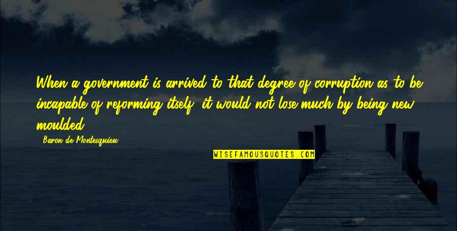 Chopra Center Quotes By Baron De Montesquieu: When a government is arrived to that degree