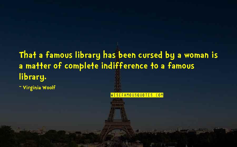 Chopra Center Quotes By Virginia Woolf: That a famous library has been cursed by