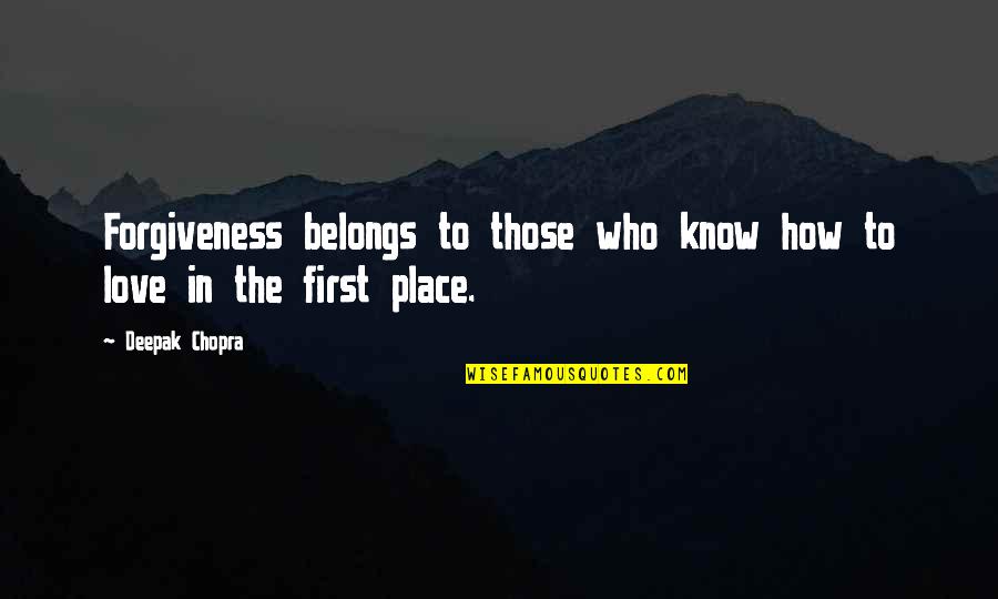 Chopra Love Quotes By Deepak Chopra: Forgiveness belongs to those who know how to