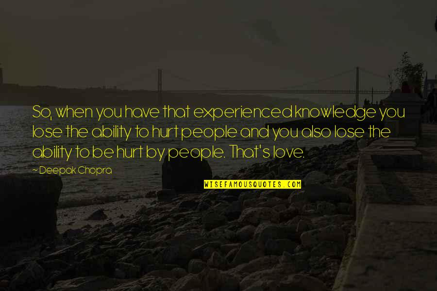 Chopra Love Quotes By Deepak Chopra: So, when you have that experienced knowledge you