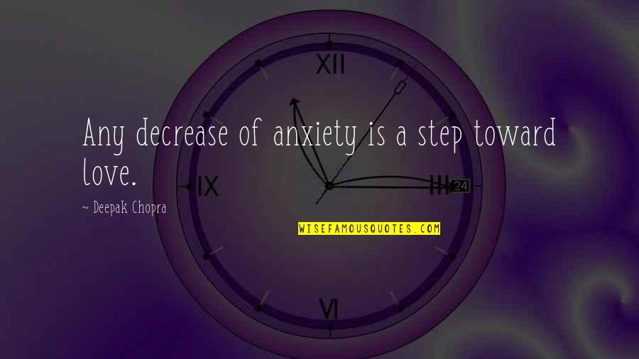 Chopra Love Quotes By Deepak Chopra: Any decrease of anxiety is a step toward