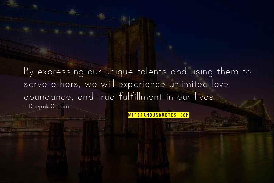 Chopra Love Quotes By Deepak Chopra: By expressing our unique talents and using them