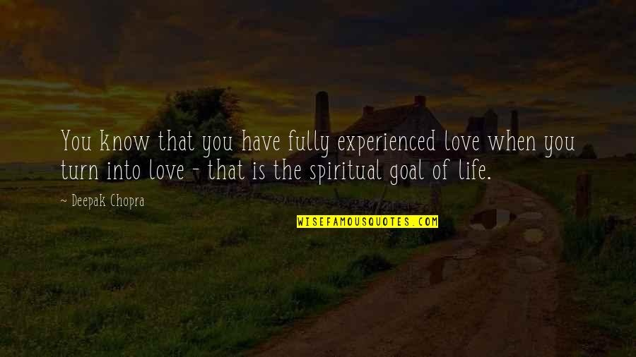 Chopra Love Quotes By Deepak Chopra: You know that you have fully experienced love