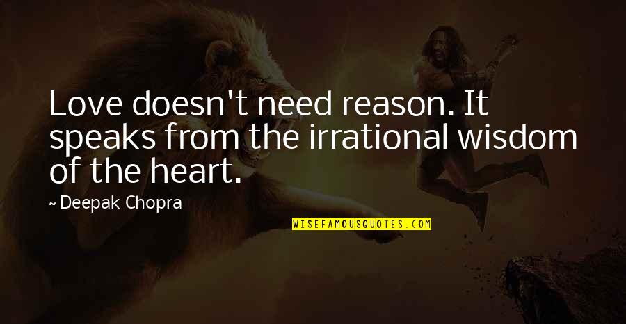 Chopra Love Quotes By Deepak Chopra: Love doesn't need reason. It speaks from the