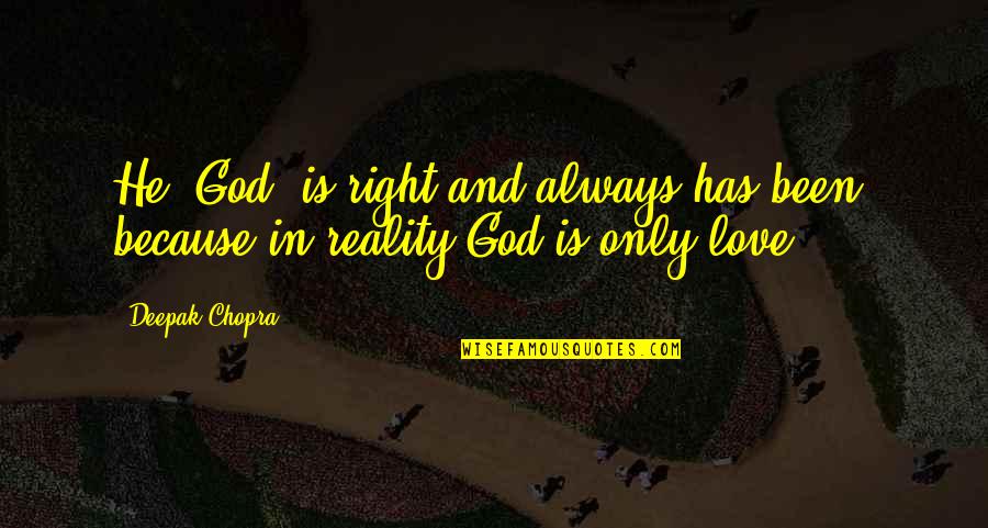 Chopra Love Quotes By Deepak Chopra: He (God) is right and always has been,