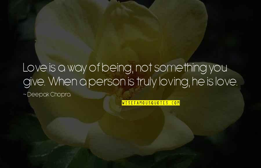 Chopra Love Quotes By Deepak Chopra: Love is a way of being, not something