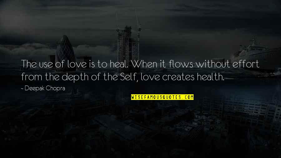 Chopra Love Quotes By Deepak Chopra: The use of love is to heal. When