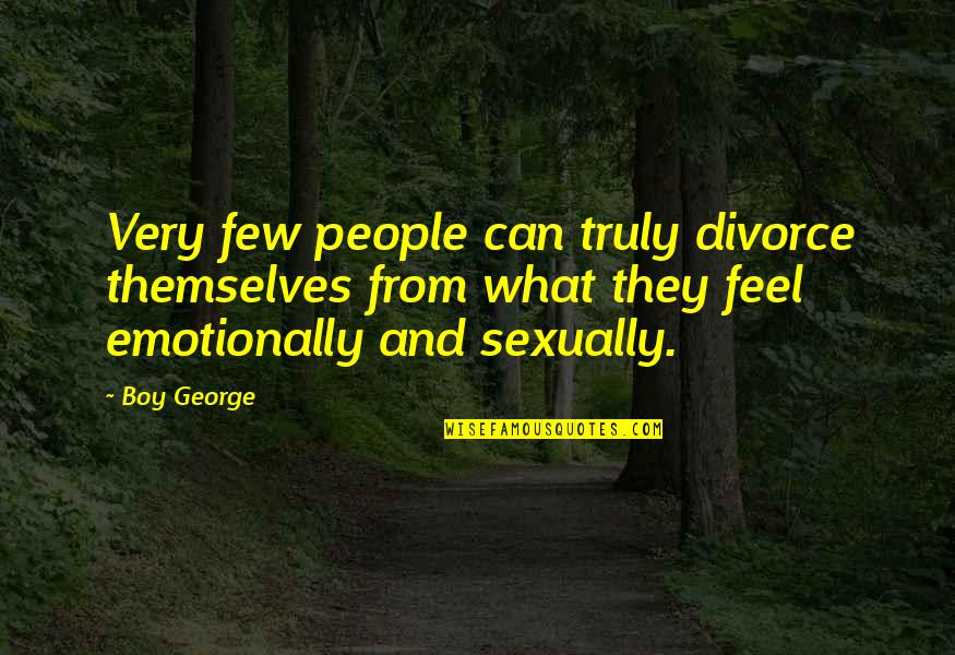 Chopras Nehru Quotes By Boy George: Very few people can truly divorce themselves from Chopras Nehru Quotes By Boy George: Very few people can truly divorce themselves from
