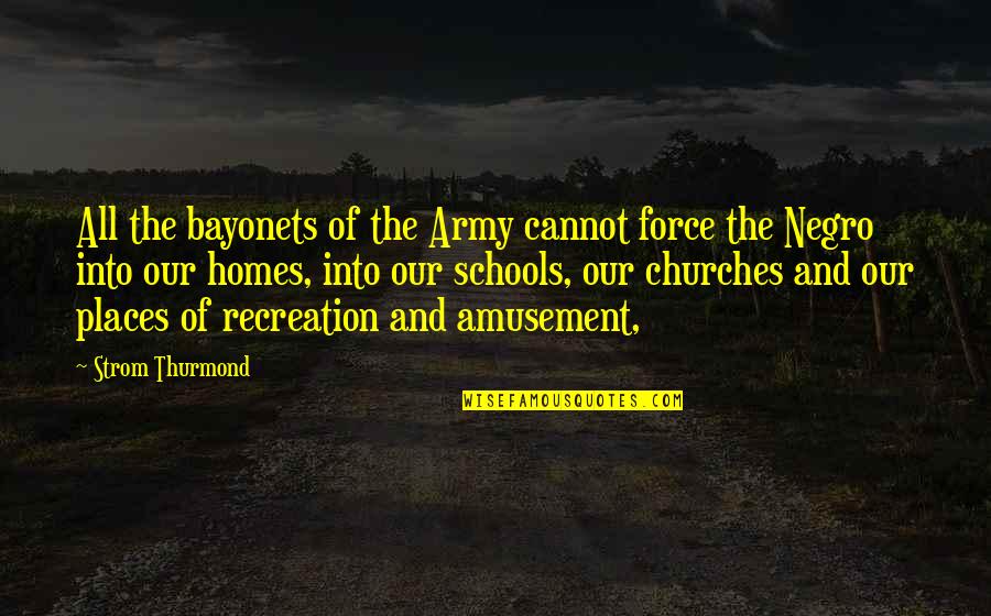 Chopras Nehru Quotes By Strom Thurmond: All the bayonets of the Army cannot force Chopras Nehru Quotes By Strom Thurmond: All the bayonets of the Army cannot force