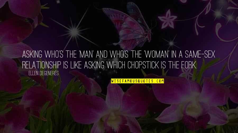 Chopstick Quotes By Ellen DeGeneres: Asking who's the 'man' and who's the 'woman'