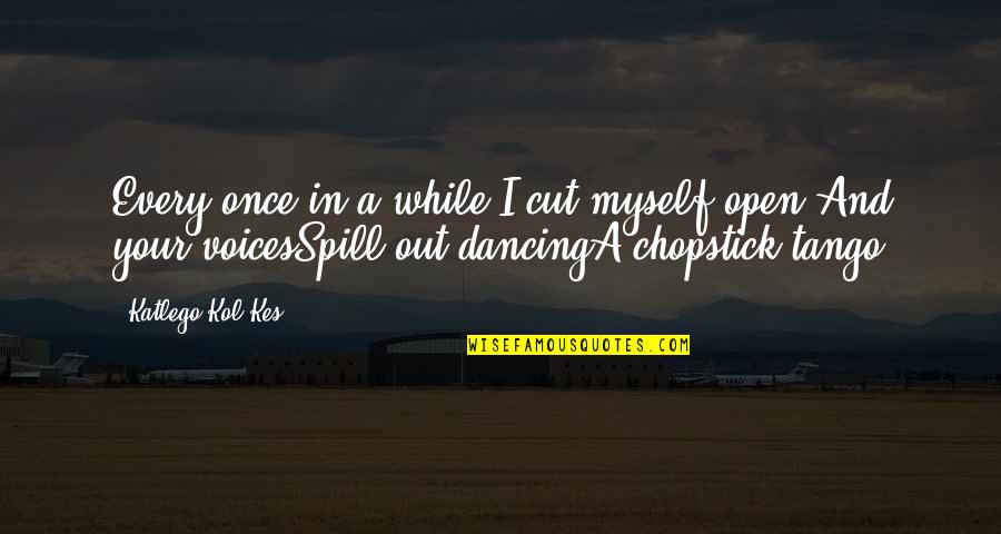 Chopstick Quotes By Katlego Kol-Kes: Every once in a while I cut myself Chopstick Quotes By Katlego Kol-Kes: Every once in a while I cut myself