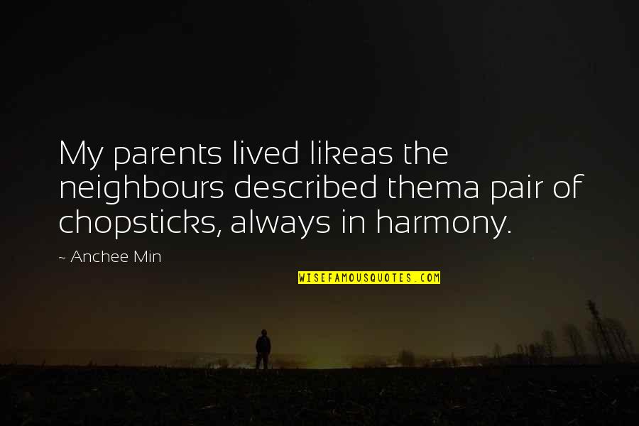Chopsticks Quotes By Anchee Min: My parents lived likeas the neighbours described thema Chopsticks Quotes By Anchee Min: My parents lived likeas the neighbours described thema