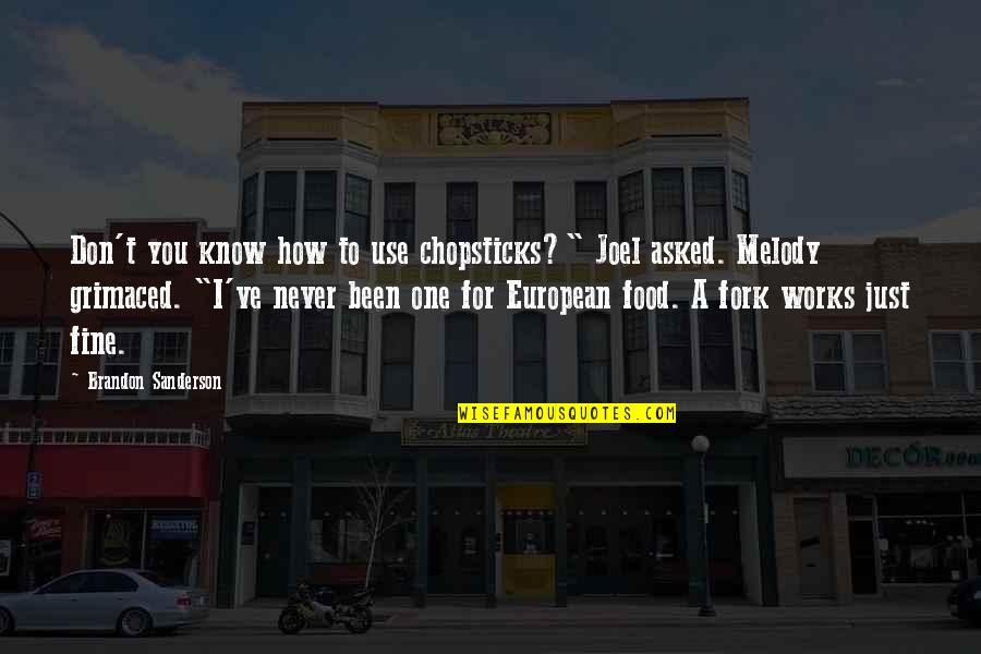 Chopsticks Quotes By Brandon Sanderson: Don't you know how to use chopsticks?" Joel Chopsticks Quotes By Brandon Sanderson: Don't you know how to use chopsticks?" Joel