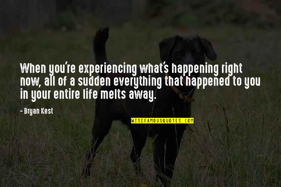Chopsticks Quotes By Bryan Kest: When you're experiencing what's happening right now, all Chopsticks Quotes By Bryan Kest: When you're experiencing what's happening right now, all